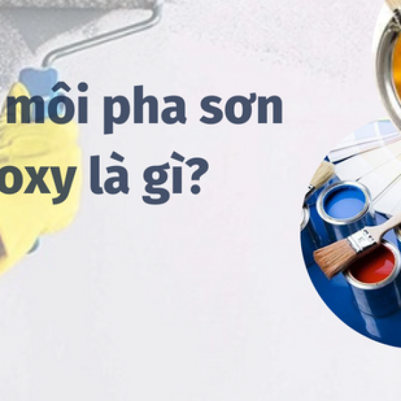 Dung môi pha sơn epoxy tốt nhất trên thị trường khi thi công cần biết