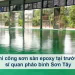 Thi công sơn sàn epoxy tại trường sĩ quan pháo binh Sơn Tây